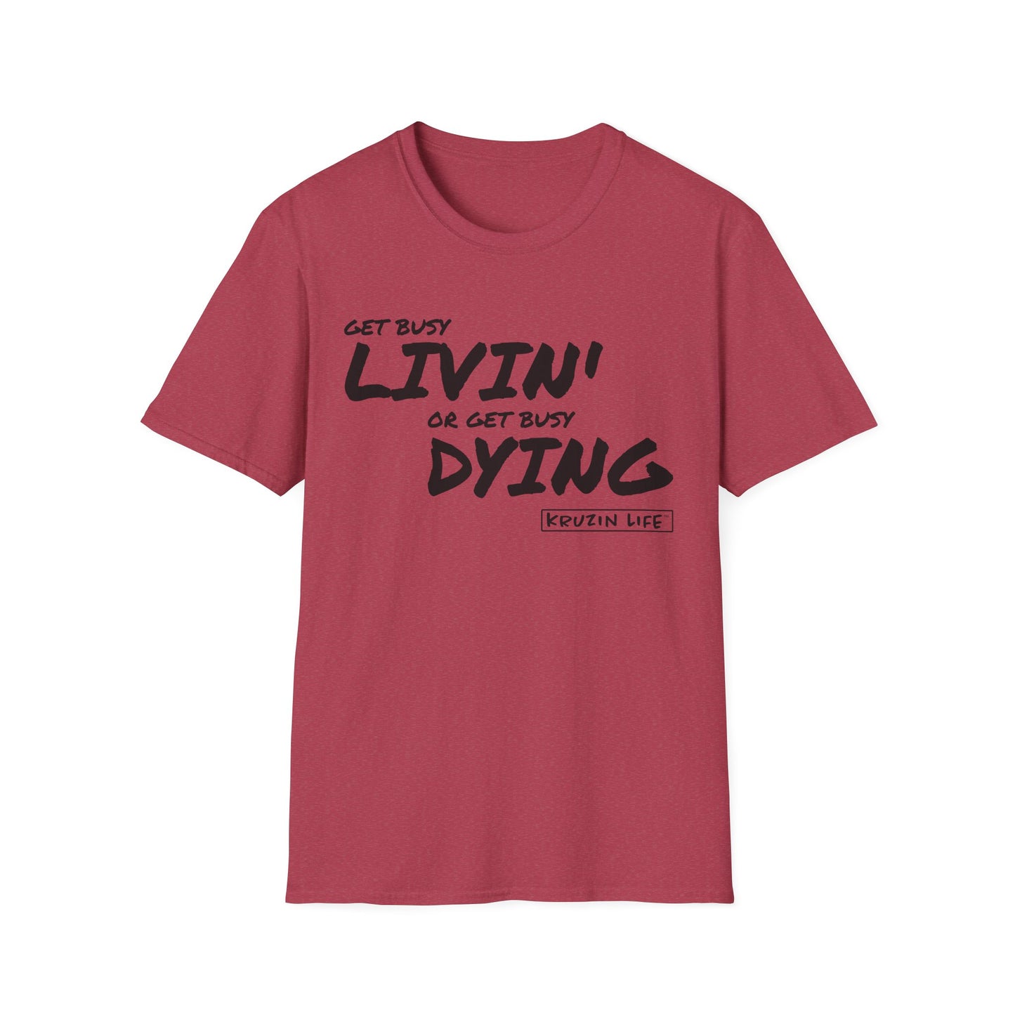 Get Busy Living or Get Busy Dying T-Shirt, Kruzin Life, Softstyle Heather Shirt