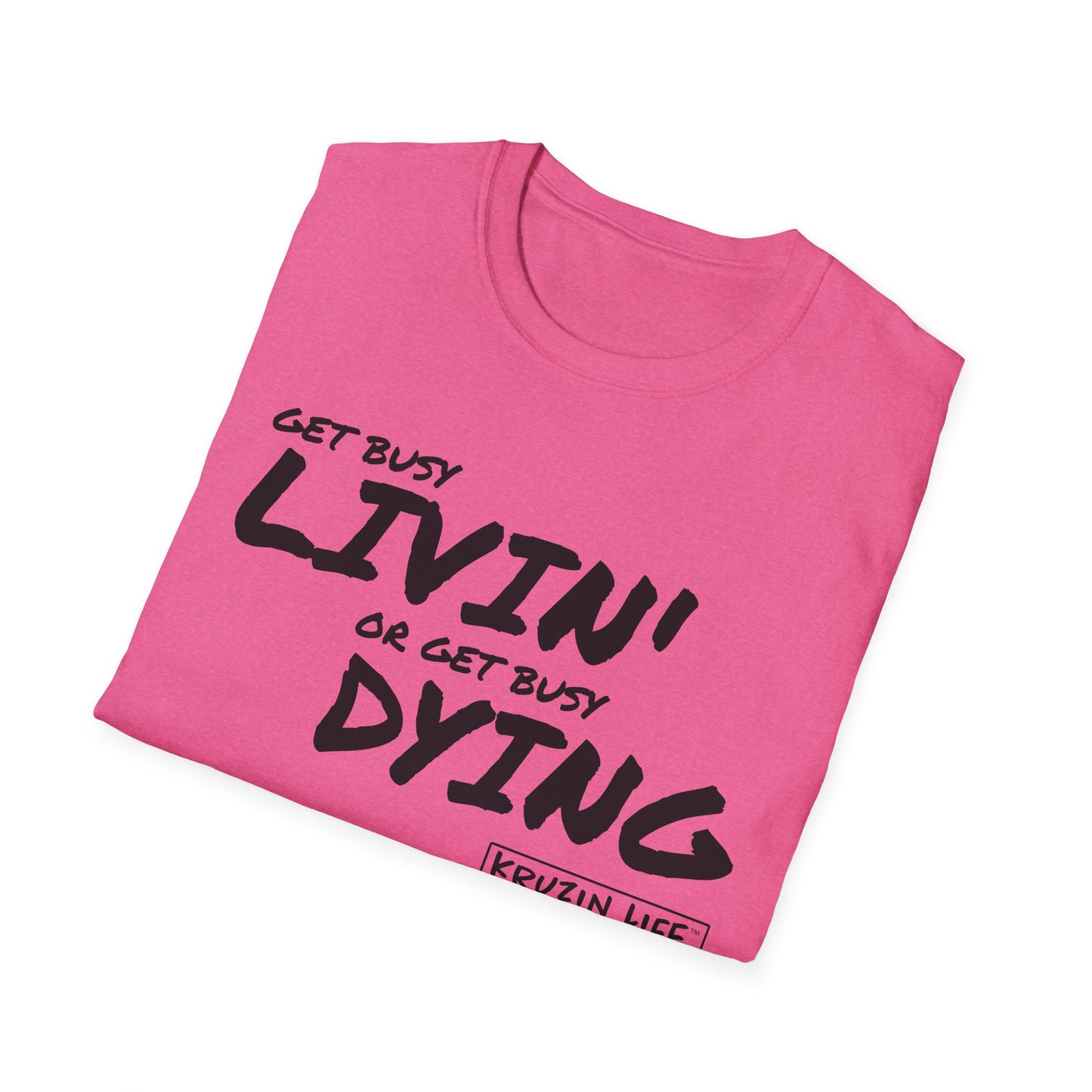 Get Busy Living or Get Busy Dying T-Shirt, Kruzin Life, Softstyle Heather Shirt