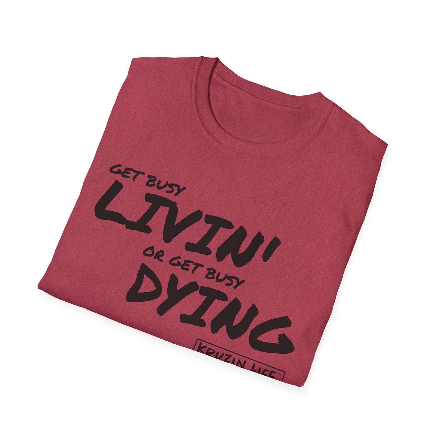 Get Busy Living or Get Busy Dying T-Shirt, Kruzin Life, Softstyle Heather Shirt