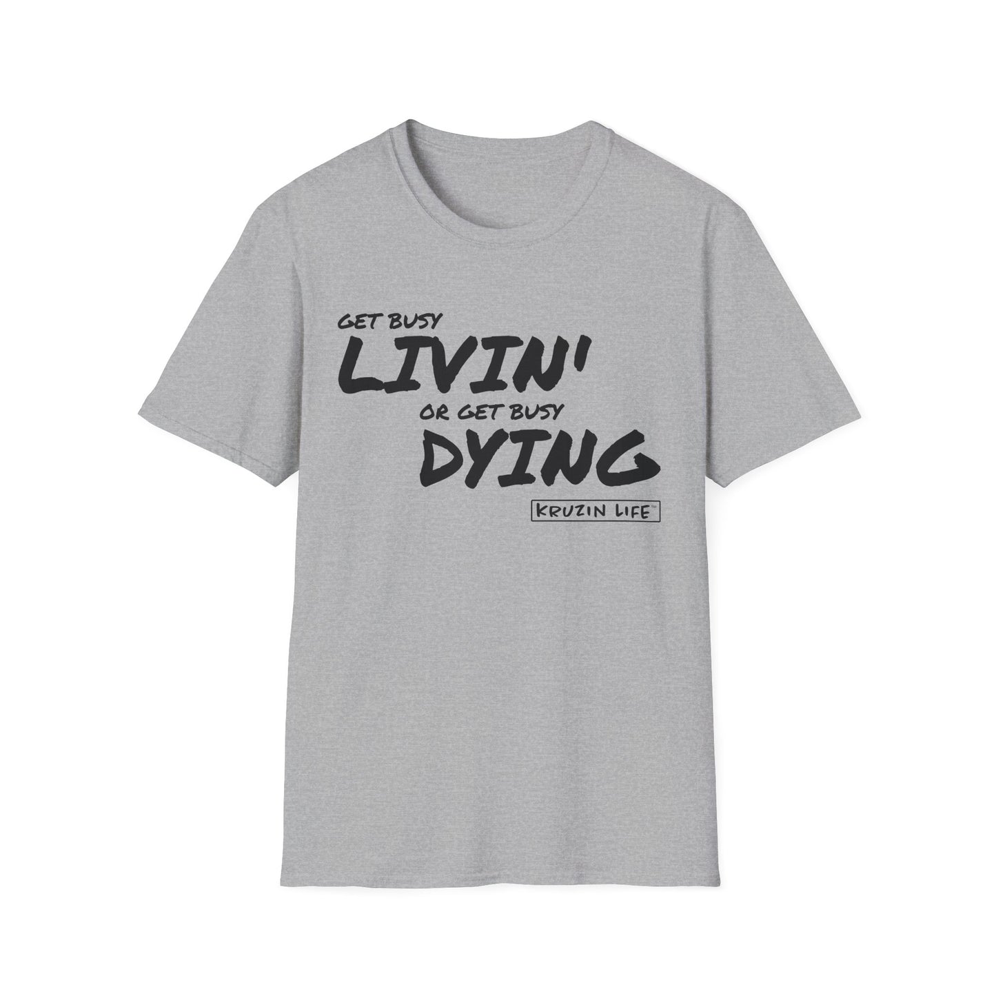 Get Busy Living or Get Busy Dying T-Shirt, Kruzin Life, Softstyle Heather Shirt